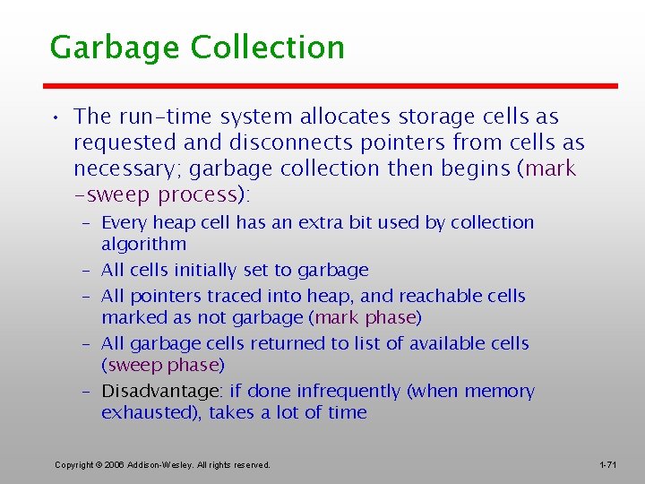 Garbage Collection • The run-time system allocates storage cells as requested and disconnects pointers