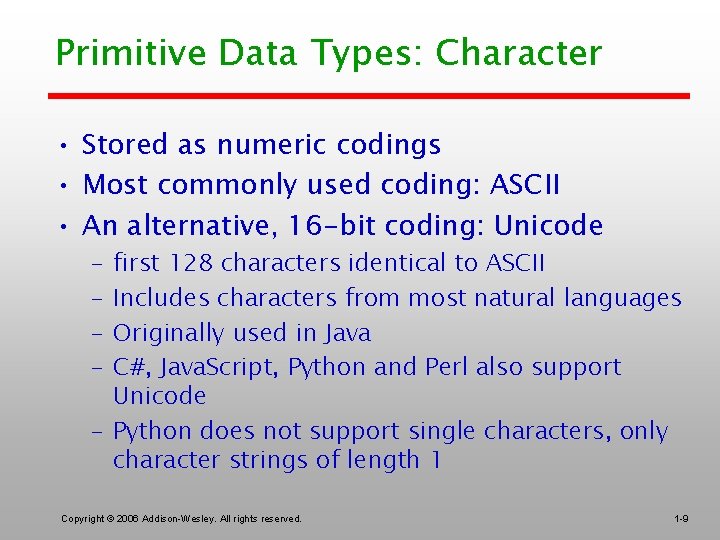 Primitive Data Types: Character • Stored as numeric codings • Most commonly used coding: