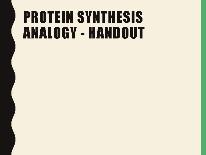 PROTEIN SYNTHESIS ANALOGY - HANDOUT PROTEIN SYNTHESIS ANALOGY - HANDOUT