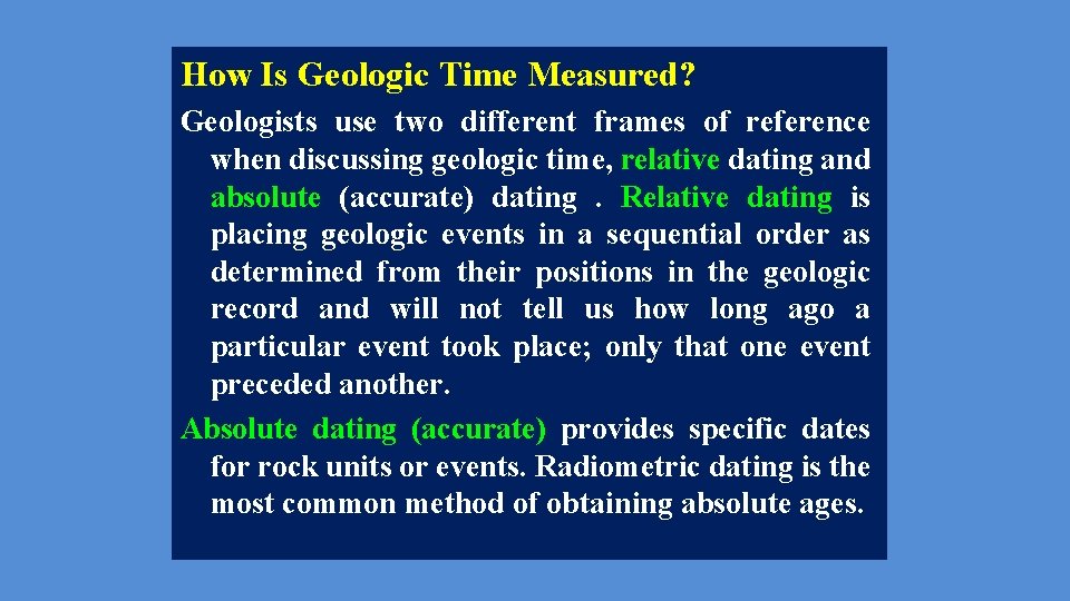 How Is Geologic Time Measured? Geologists use two different frames of reference when discussing
