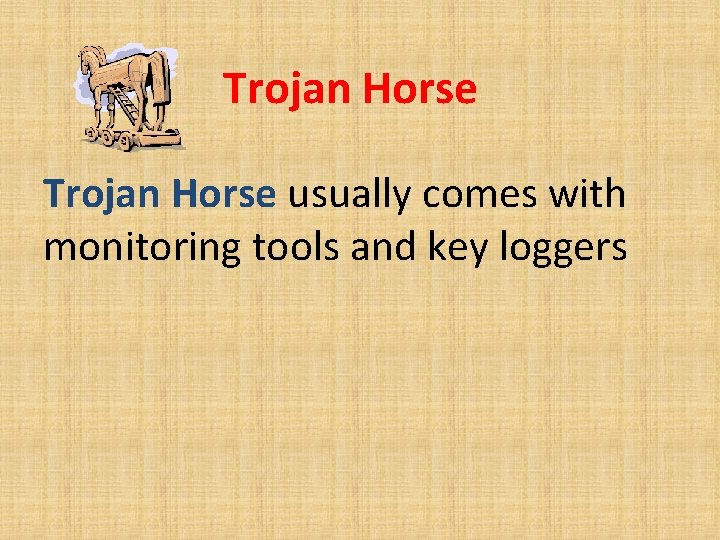 Trojan Horse usually comes with monitoring tools and key loggers 