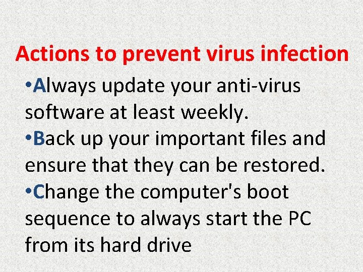 Actions to prevent virus infection • Always update your anti-virus software at least weekly.