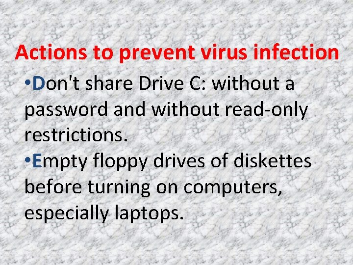 Actions to prevent virus infection • Don't share Drive C: without a password and