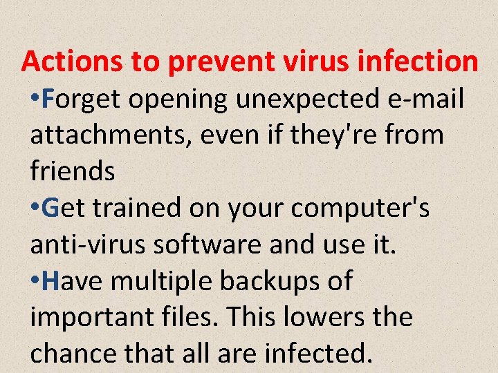 Actions to prevent virus infection • Forget opening unexpected e-mail attachments, even if they're