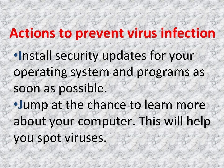 Actions to prevent virus infection • Install security updates for your operating system and