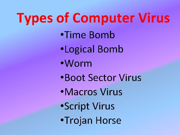 Types of Computer Virus • Time Bomb • Logical Bomb • Worm • Boot