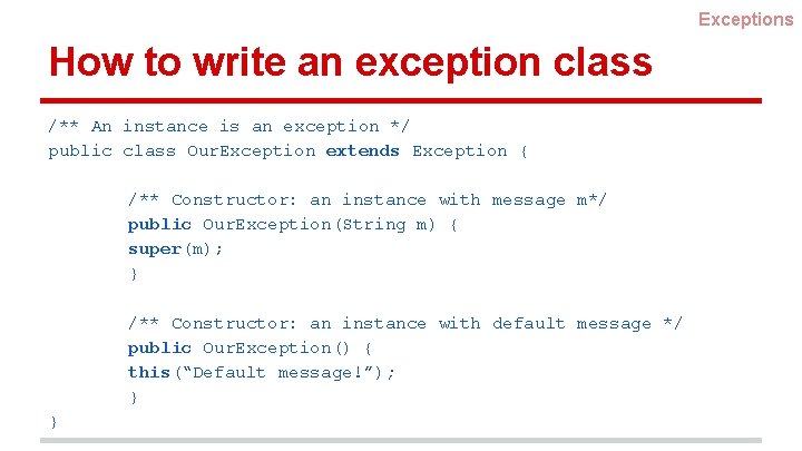 Exceptions How to write an exception class /** An instance is an exception */