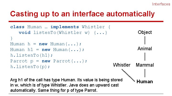 Interfaces Casting up to an interface automatically class Human … implements Whistler { void