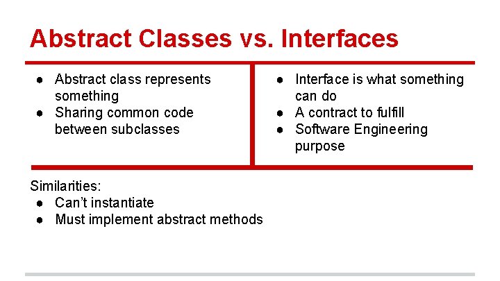 Abstract Classes vs. Interfaces ● Abstract class represents something ● Sharing common code between