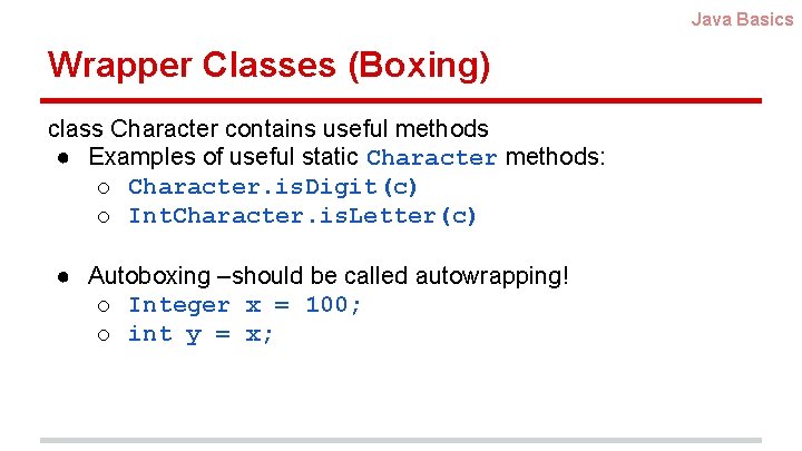 Java Basics Wrapper Classes (Boxing) class Character contains useful methods ● Examples of useful