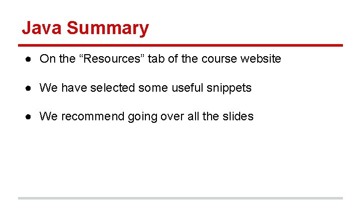 Java Summary ● On the “Resources” tab of the course website ● We have