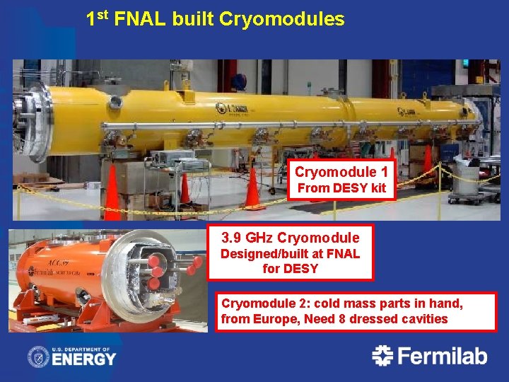 1 st FNAL built Cryomodules Cryomodule 1 From DESY kit 3. 9 GHz Cryomodule