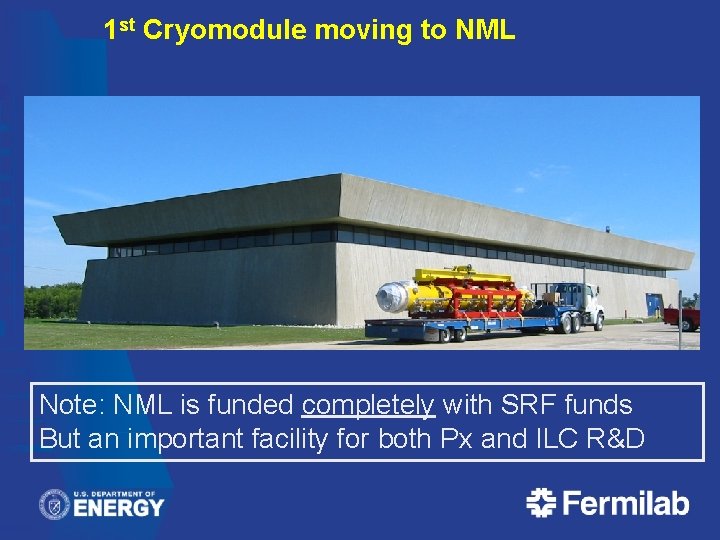 1 st Cryomodule moving to NML Note: NML is funded completely with SRF funds