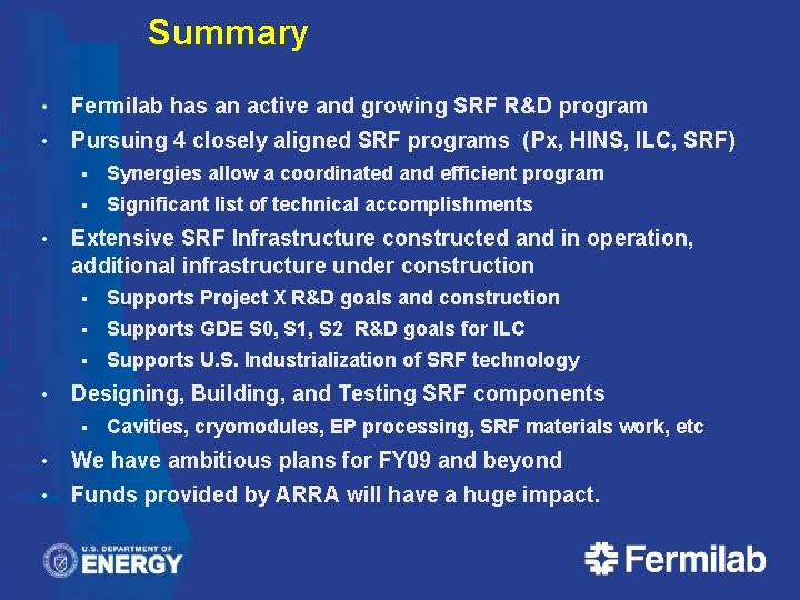 Summary • Fermilab has an active and growing SRF R&D program • Pursuing 4