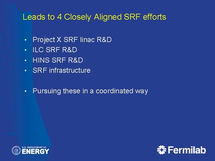 Leads to 4 Closely Aligned SRF efforts Project X SRF linac R&D • ILC