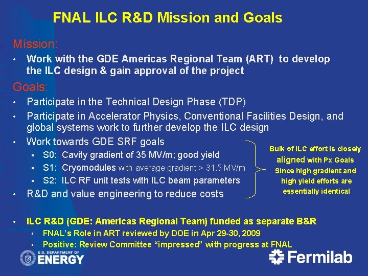 FNAL ILC R&D Mission and Goals Mission: • Work with the GDE Americas Regional