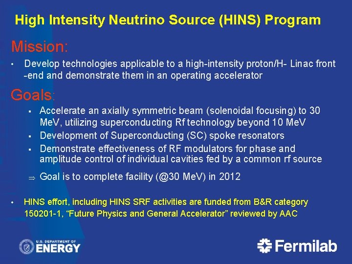 High Intensity Neutrino Source (HINS) Program Mission: • Develop technologies applicable to a high-intensity