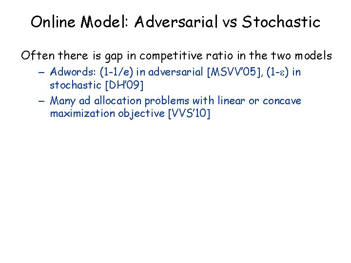 Online Model: Adversarial vs Stochastic Often there is gap in competitive ratio in the