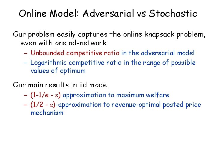 Online Model: Adversarial vs Stochastic Our problem easily captures the online knapsack problem, even