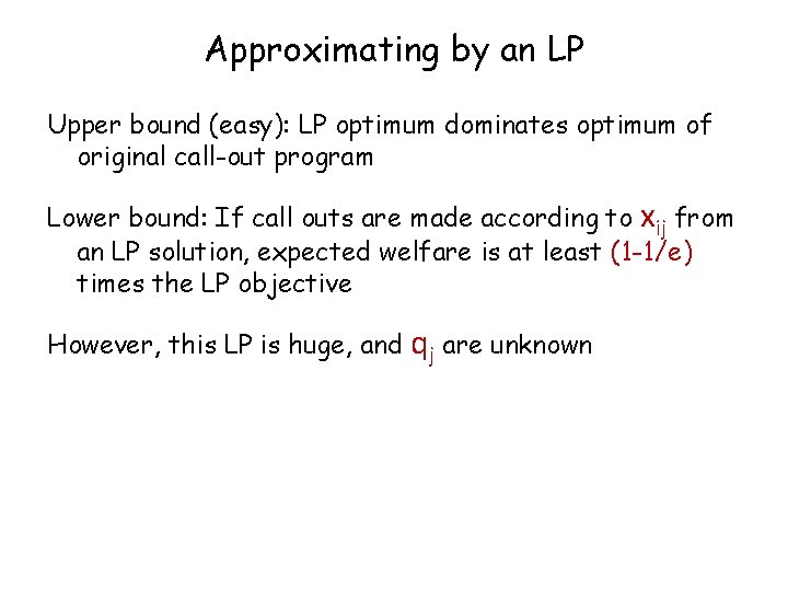 Approximating by an LP Upper bound (easy): LP optimum dominates optimum of original call-out