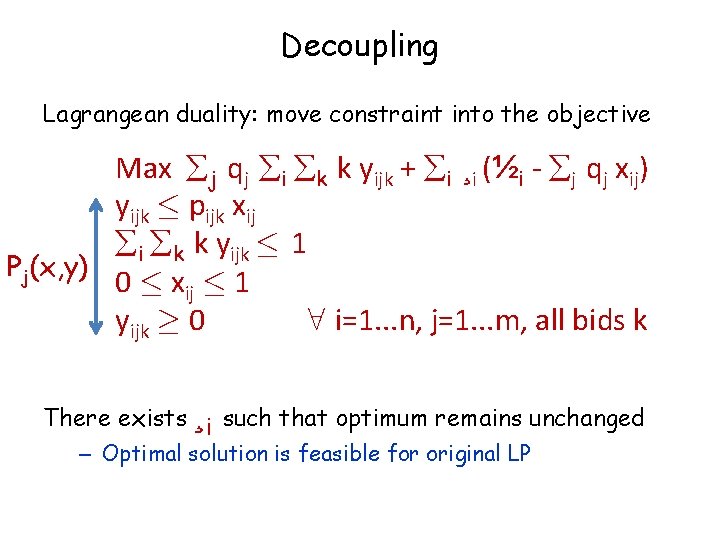 Decoupling Lagrangean duality: move constraint into the objective Max j qj i k k