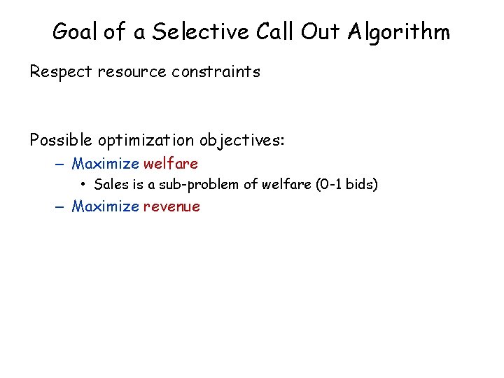Goal of a Selective Call Out Algorithm Respect resource constraints Possible optimization objectives: –
