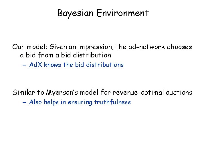 Bayesian Environment Our model: Given an impression, the ad-network chooses a bid from a