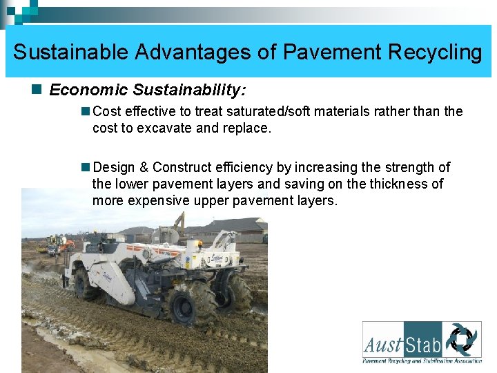 Sustainable Advantages of Pavement Recycling n Economic Sustainability: n Cost effective to treat saturated/soft