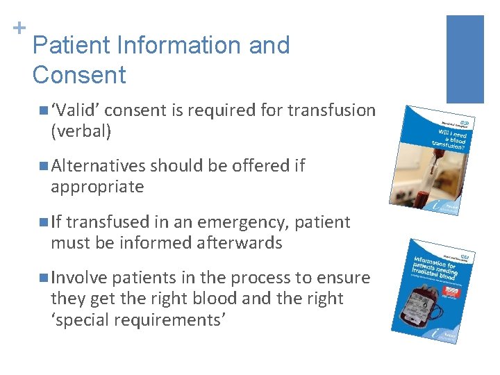 + Patient Information and Consent n ‘Valid’ consent is required for transfusion (verbal) n