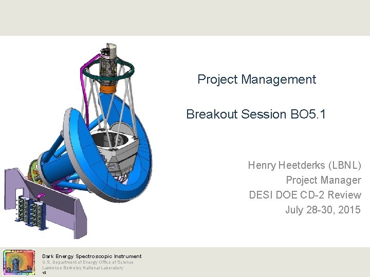 Project Management Breakout Session BO 5. 1 Henry Heetderks (LBNL) Project Manager DESI DOE
