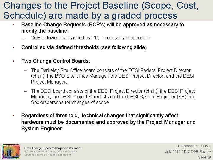 Changes to the Project Baseline (Scope, Cost, Schedule) are made by a graded process