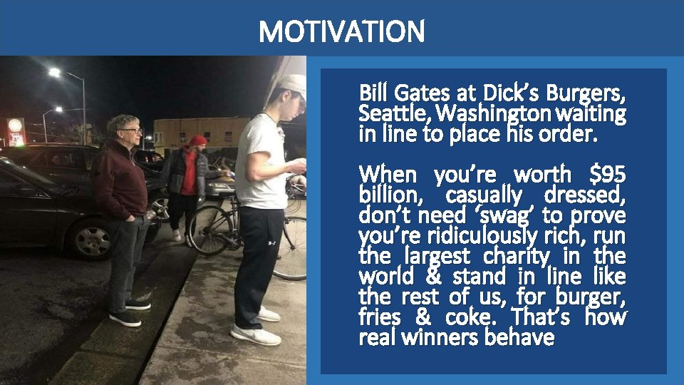 MOTIVATION Bill Gates at Dick’s Burgers, Seattle, Washington waiting in line to place his