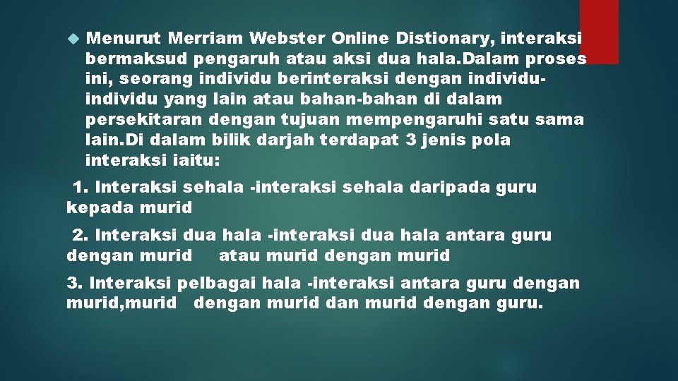  Menurut Merriam Webster Online Distionary, interaksi bermaksud pengaruh atau aksi dua hala. Dalam