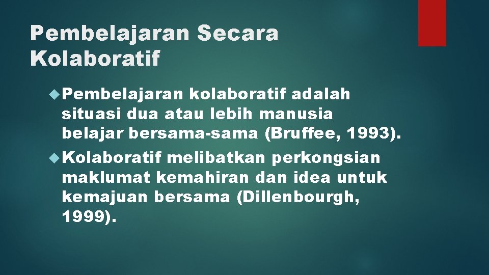 Pembelajaran Secara Kolaboratif Pembelajaran kolaboratif adalah situasi dua atau lebih manusia belajar bersama-sama (Bruffee,