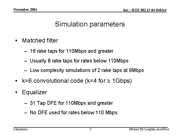 November 2004 doc. : IEEE 802. 15 -04 -0483 r 4 Simulation parameters •