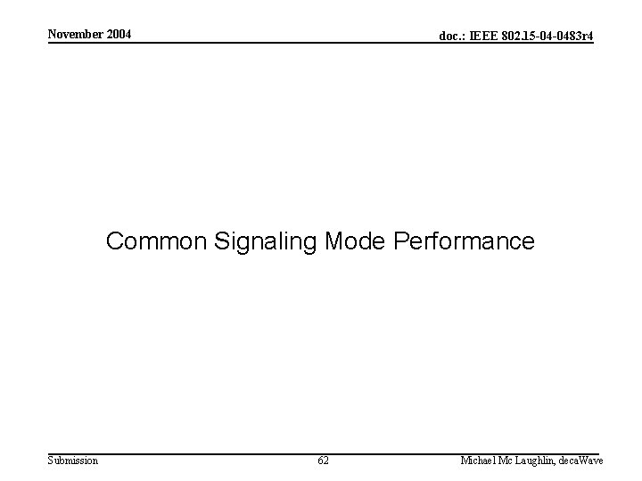 November 2004 doc. : IEEE 802. 15 -04 -0483 r 4 Common Signaling Mode