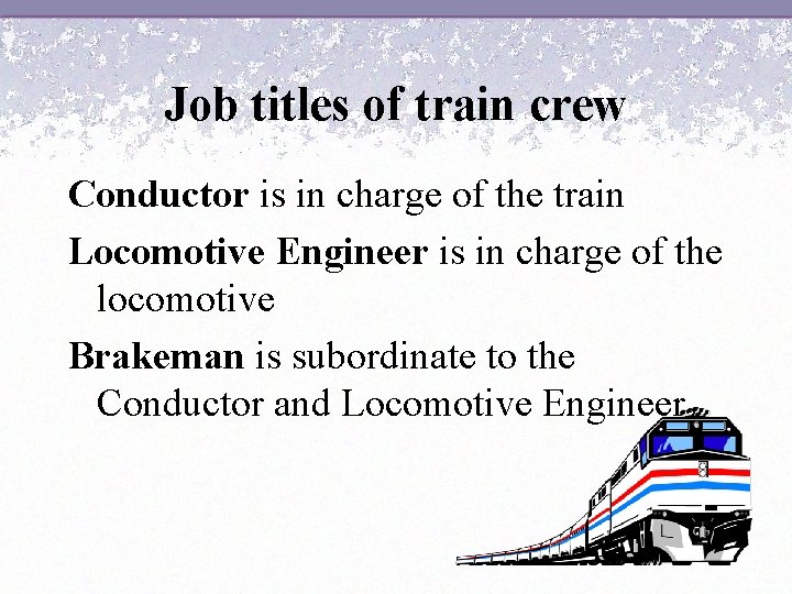 Job titles of train crew Conductor is in charge of the train Locomotive Engineer