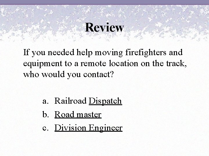 Review If you needed help moving firefighters and equipment to a remote location on