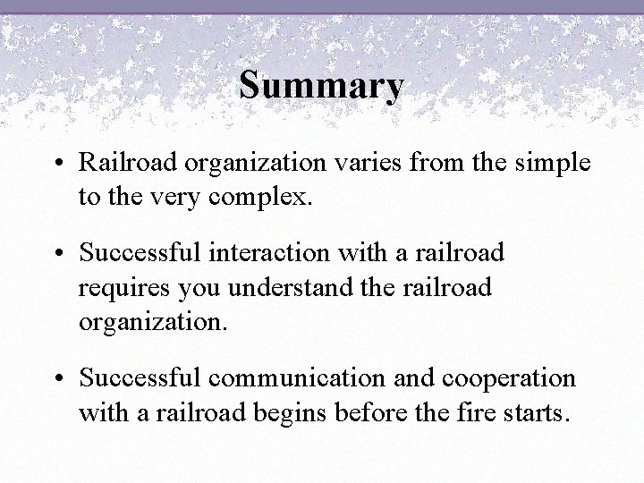 Summary • Railroad organization varies from the simple to the very complex. • Successful