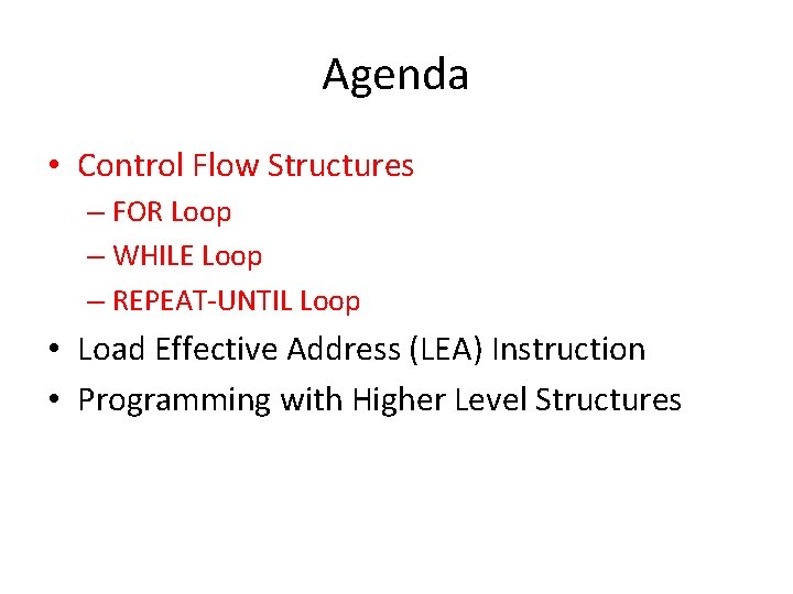 Agenda • Control Flow Structures – FOR Loop – WHILE Loop – REPEAT-UNTIL Loop