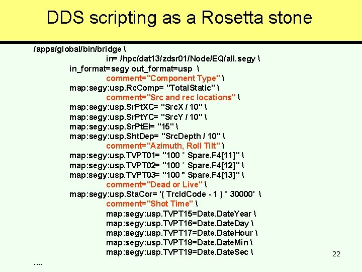 DDS scripting as a Rosetta stone /apps/global/bin/bridge  in= /hpc/dat 13/zdsr 01/Node/EQ/all. segy 