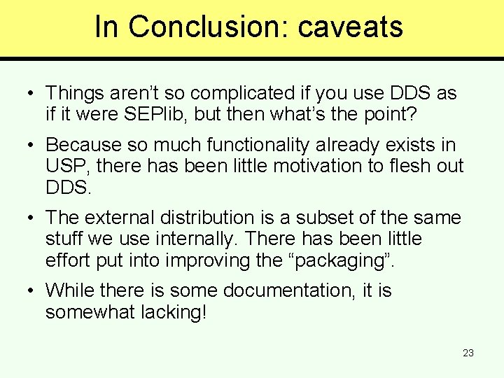 In Conclusion: caveats • Things aren’t so complicated if you use DDS as if