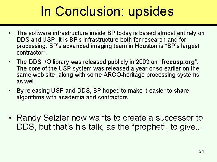 In Conclusion: upsides • The software infrastructure inside BP today is based almost entirely