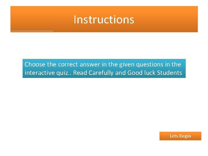 Instructions Choose the correct answer in the given questions in the interactive quiz. .