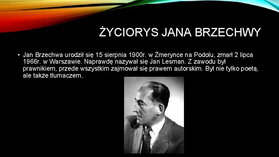 ŻYCIORYS JANA BRZECHWY • Jan Brzechwa urodził się 15 sierpnia 1900 r. w Żmerynce