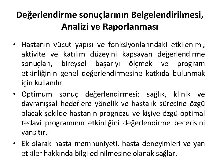 Değerlendirme sonuçlarının Belgelendirilmesi, Analizi ve Raporlanması • Hastanın vücut yapısı ve fonksiyonlarındaki etkilenimi, aktivite