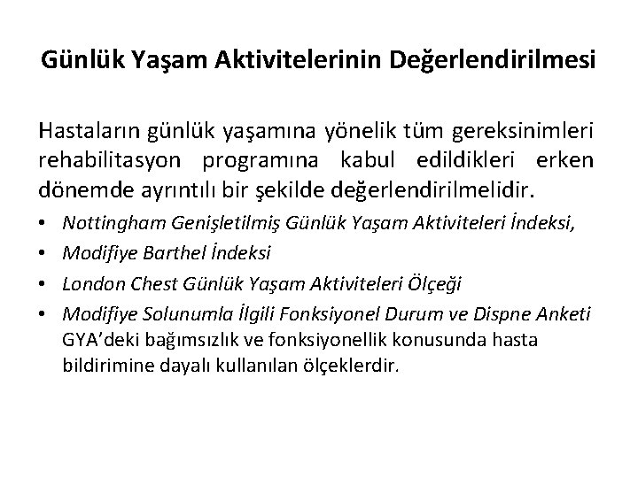 Günlük Yaşam Aktivitelerinin Değerlendirilmesi Hastaların günlük yaşamına yönelik tüm gereksinimleri rehabilitasyon programına kabul edildikleri