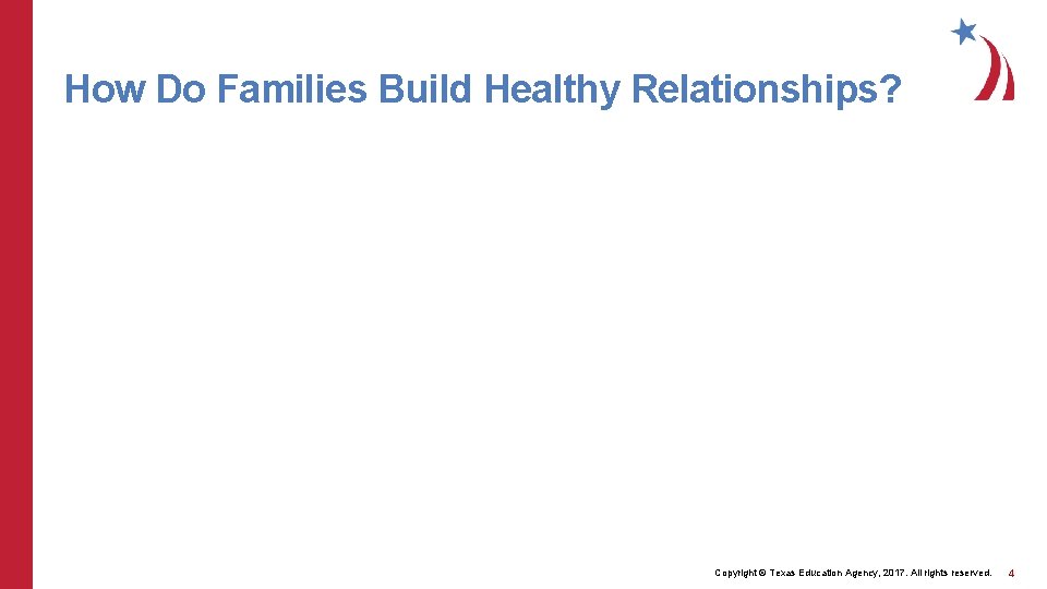 How Do Families Build Healthy Relationships? Copyright © Texas Education Agency, 2017. All rights