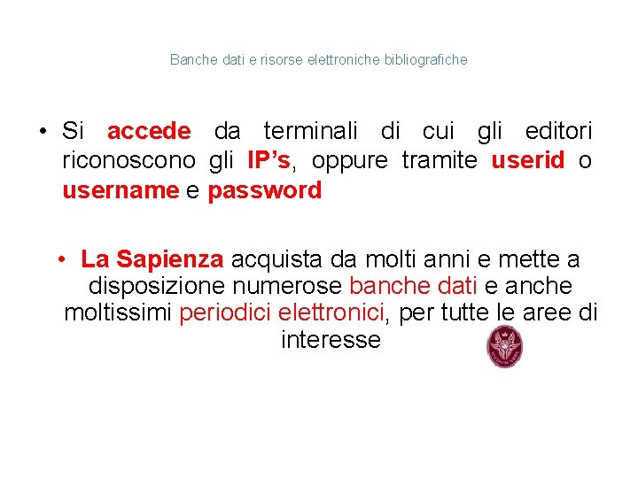 Banche dati e risorse elettroniche bibliografiche • Si accede da terminali di cui gli