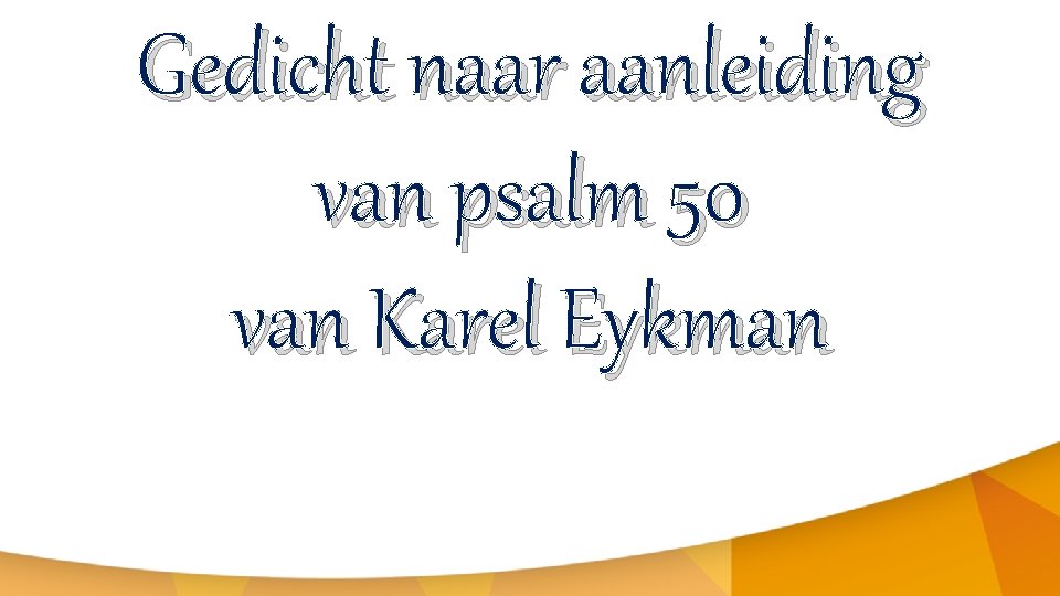 Gedicht naar aanleiding van psalm 50 van Karel Eykman 